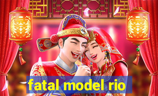 fatal model rio